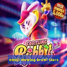 emoji mewing brawl stars